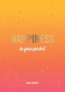 Happiness in Your Pocket - Tips and Advice for a Happier You
