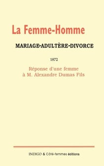 La femme-homme : mariage-adultère-divorce, 1872 - Réponse d'une femme à M. Alexandre Dumas Fils