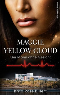 Maggie Yellow Cloud - Der Mann ohne Gesicht - Spiritueller Medizinthriller