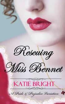 Rescuing Miss Bennet - A Pride and Prejudice Variation