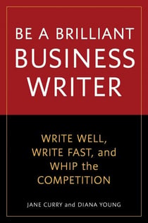 Be a Brilliant Business Writer - Write Well, Write Fast, and Whip the Competition