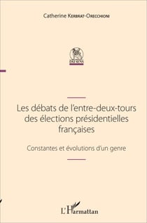 Les débats de l'entre-deux-tours des élections présidentielles françaises - Constantes et évolutions d'un genre