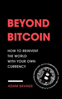 Beyond Bitcoin: How to Reinvent the World with Your Own Currency