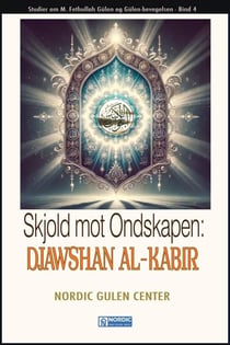 Skjold mot Ondskapen: DJAWSHAN AL-KABIR - Studier om M. Fethullah Gülen og Gülen-bevegelsen-NORSKA, #4