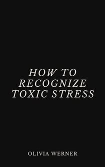 How to Recognize Toxic Stress