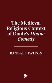 The Medieval Religious Context of Dante's Divine Comedy