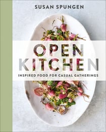 Open Kitchen - Inspired Food for Casual Gatherings: A Cookbook