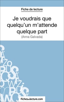 Je voudrais que quelqu'un m'attende quelque part d'Anna Gavalda (Fiche de lecture) - Analyse complète de l'oeuvre