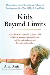Kids Beyond Limits - The Anat Baniel Method for Awakening the Brain and Transforming the Life of Your Child With Special Needs