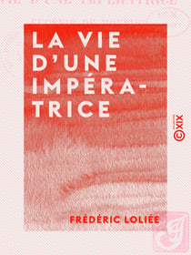 La Vie d'une impératrice - Eugénie de Montijo