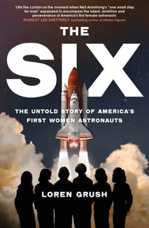 The Six - The Untold Story of America's First Women in Space