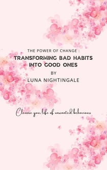 The Power Of Change: Transforming Bad Habits Into Good Ones