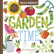 Hello, World! Garden Time - A Book of Plants and Gardening for Kids