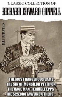 Classic collection of Richard Edward Connell. Illustrated - The Most Dangerous Game, The Sin of Monsieur Pettipon, The Cage Man, Terrible Epps, The $25,000 Jaw and others