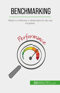 Benchmarking - Medir e melhorar o desempenho da sua empresa