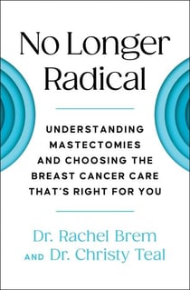 No Longer Radical - Understanding Mastectomies and Choosing the Breast Cancer Care That's Right For You
