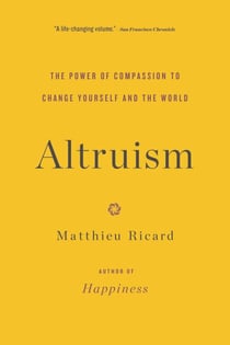 Altruism - The Power of Compassion to Change Yourself and the World