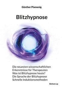Blitzhypnose - Die neuesten wissenschaftlichen Erkenntnisse für Therapeuten  -  Was ist Blitzhypnose heute?  -  Die Sprache der Blitzhypnose  -  Schnelle Induktionsmethoden