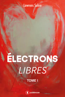 Électrons libres - Roman d'amour contemporain