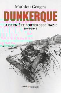 Dunkerque, la dernière forteresse nazie