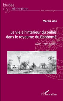 La vie à l'intérieur du palais dans le royaume du Danhomè - XVIIIe - XIXe siècles