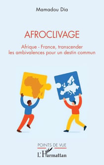 Afroclivage - Afrique - France, transcender les ambivalences pour un destin commun
