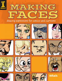 Making Faces - Drawing Expressions For Comics And Cartoons