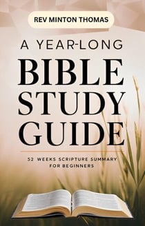 A Yearlong Bible Study Guide - 52 Weeks Scripture Summary for Beginners - Yearlong Bible Study Series, #4