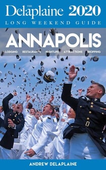 Annapolis - The Delaplaine 2020 Long Weekend Guide - Long Weekend Guides