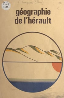Géographie de l'Hérault - Le département de l'Hérault : étude géographique, de la montagne à la mer