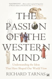 The Passion Of The Western Mind - Understanding the Ideas That Have Shaped Our World View
