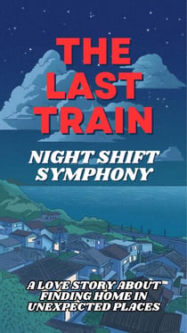 The Last Train: Night Shift Symphony, A Love Story About Finding Home in Unexpected Places