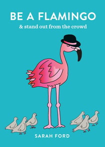 Be a Flamingo - & Stand Out From the Crowd