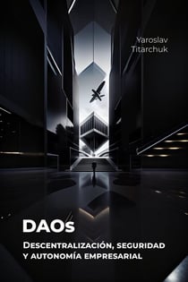 DAOs Descentralización, seguridad y autonomía empresarial