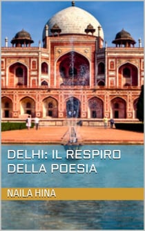 Delhi: Il respiro della poesia - India: L’Intreccio del Tempo, #1
