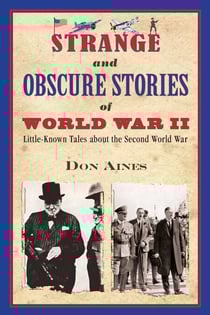 Strange and Obscure Stories of World War II - Little-Known Tales about the Second World War