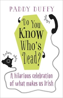 Do You Know Who's Dead? - A hilarious celebration of what makes us Irish