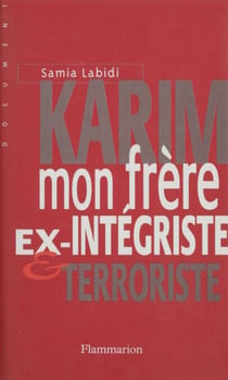 Karim, mon frère - Ex-intégriste et terroriste