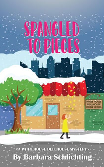 Spangled to Pieces - White House Dollhouse Middle School mystery series, #1