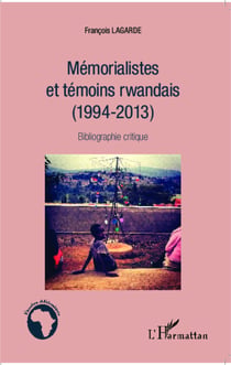 Mémorialistes et témoins rwandais (1994-2013) - Bibliographie critique