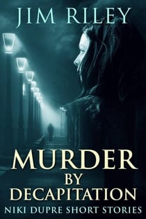 Murder By Decapitation - Niki Dupre Short Stories, #11