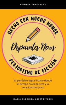 Disparates News Periodismo de Ficción - Disparates News, #1