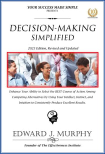 Decision-Making Simplified: Enhance Your Ability to Select the Best Course of Action among Competing Alternatives by Using Your Intellect, Instinct, and Intuition to Consistently Produce Excellent Res - Best Practices Simplified, #21