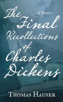 The Final Recollections of Charles Dickens - A Novel