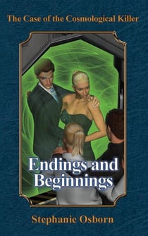 The Case of the Cosmological Killer: Endings and Beginnings - Displaced Detective, #4