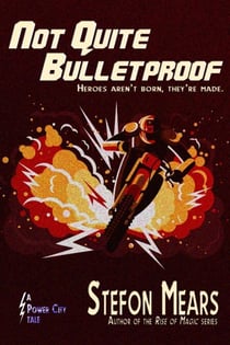 Not Quite Bulletproof - Power City Tales, #2