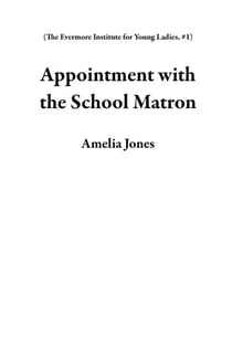 Appointment with the School Matron - The Evermore Institute for Young Ladies, #1