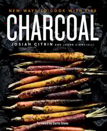 Charcoal - New Ways to Cook with Fire: A Cookbook