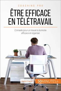Être efficace en télétravail - Conseils pour un travail à domicile efficace et organisé