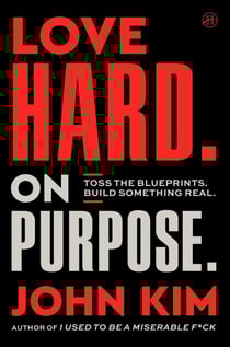 Love Hard On Purpose - Toss the Blueprints. Build Something Honest.